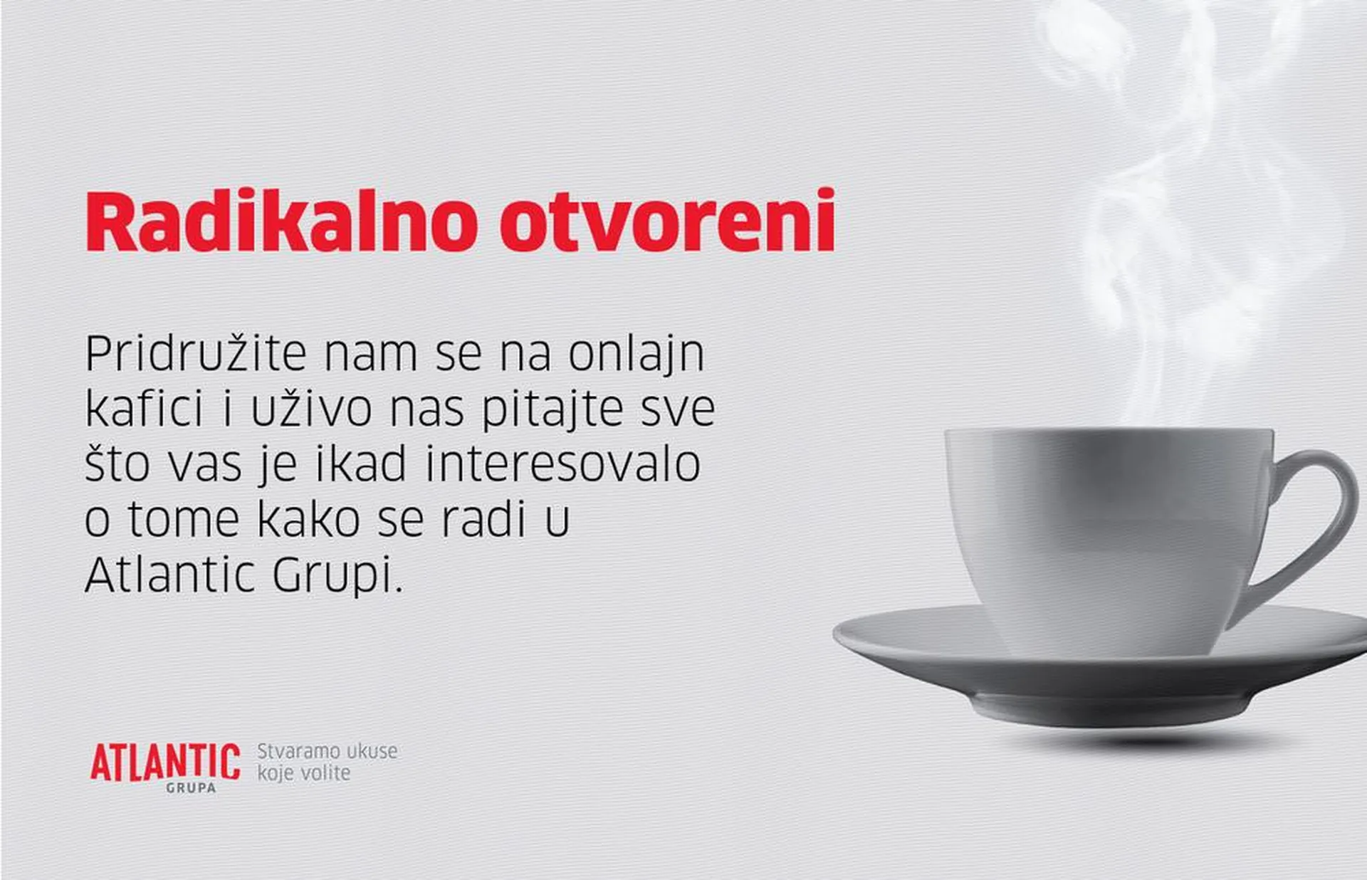 Radikalno otvoreni – pitajte sve što ste ikad želeli da znate o radu u Atlantic Grupi- odgovaramo otvoreno!